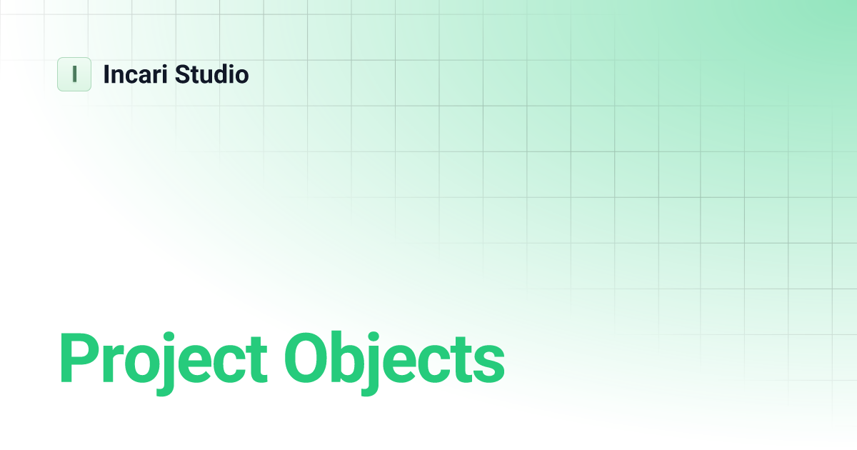 Project Objects | Incari Studio