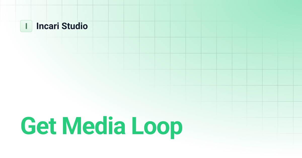 Get Media Loop | Incari Studio