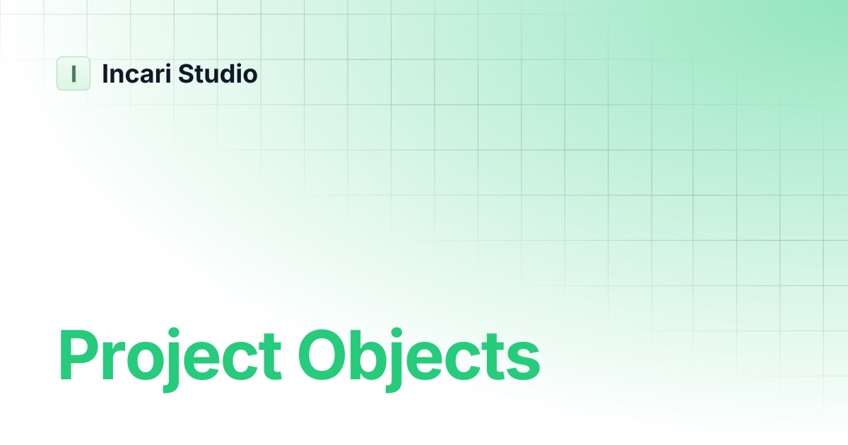 Project Objects | Incari Studio