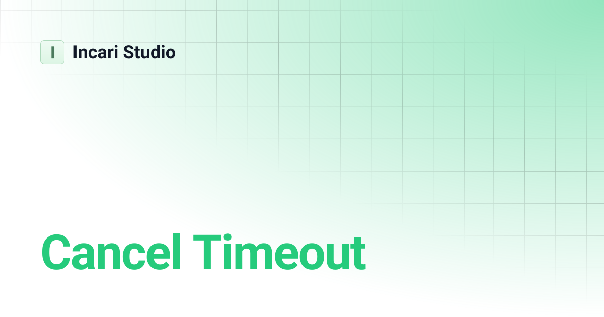 Cancel Timeout | Incari Studio