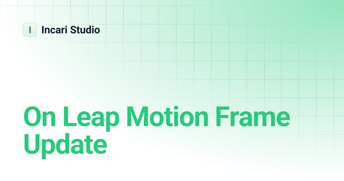 On Leap Motion Frame Update | Incari Studio