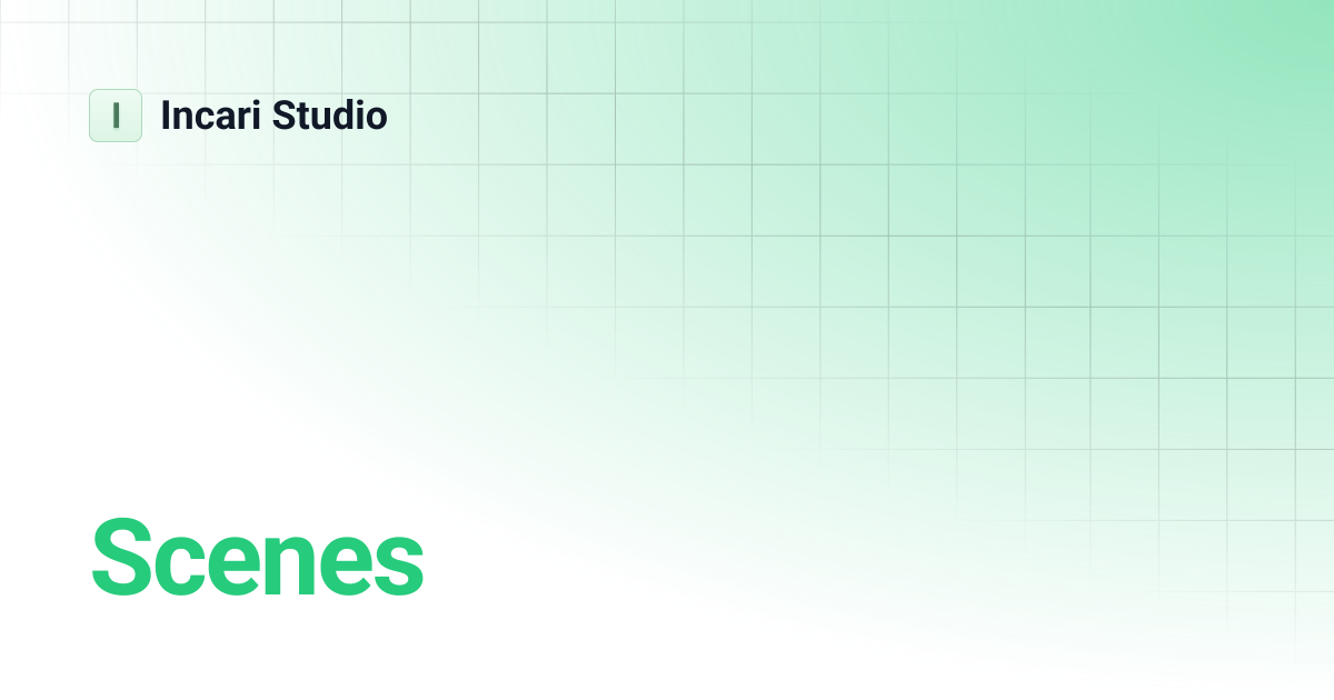 Scenes | Incari Studio