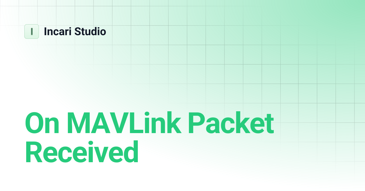 On MAVLink Packet Received | Incari Studio